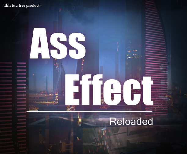 Ass Effect: Reloaded 1-3 [COMPLETED]