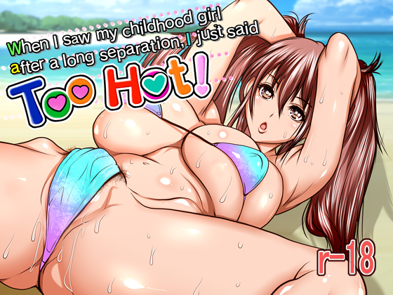 When I Saw My Childhood Friend Girl After A Long Separation, I Just Said "Too Hot!" [COMPLETED]