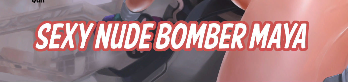 Sexy Nude Bomber Maya [COMPLETED]
