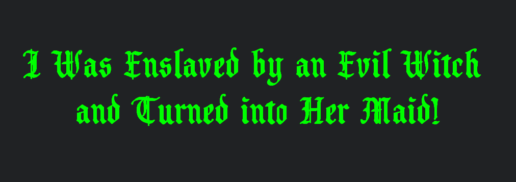I Was Enslaved by an Evil Witch and Turned into Her Maid! v0.9.53
