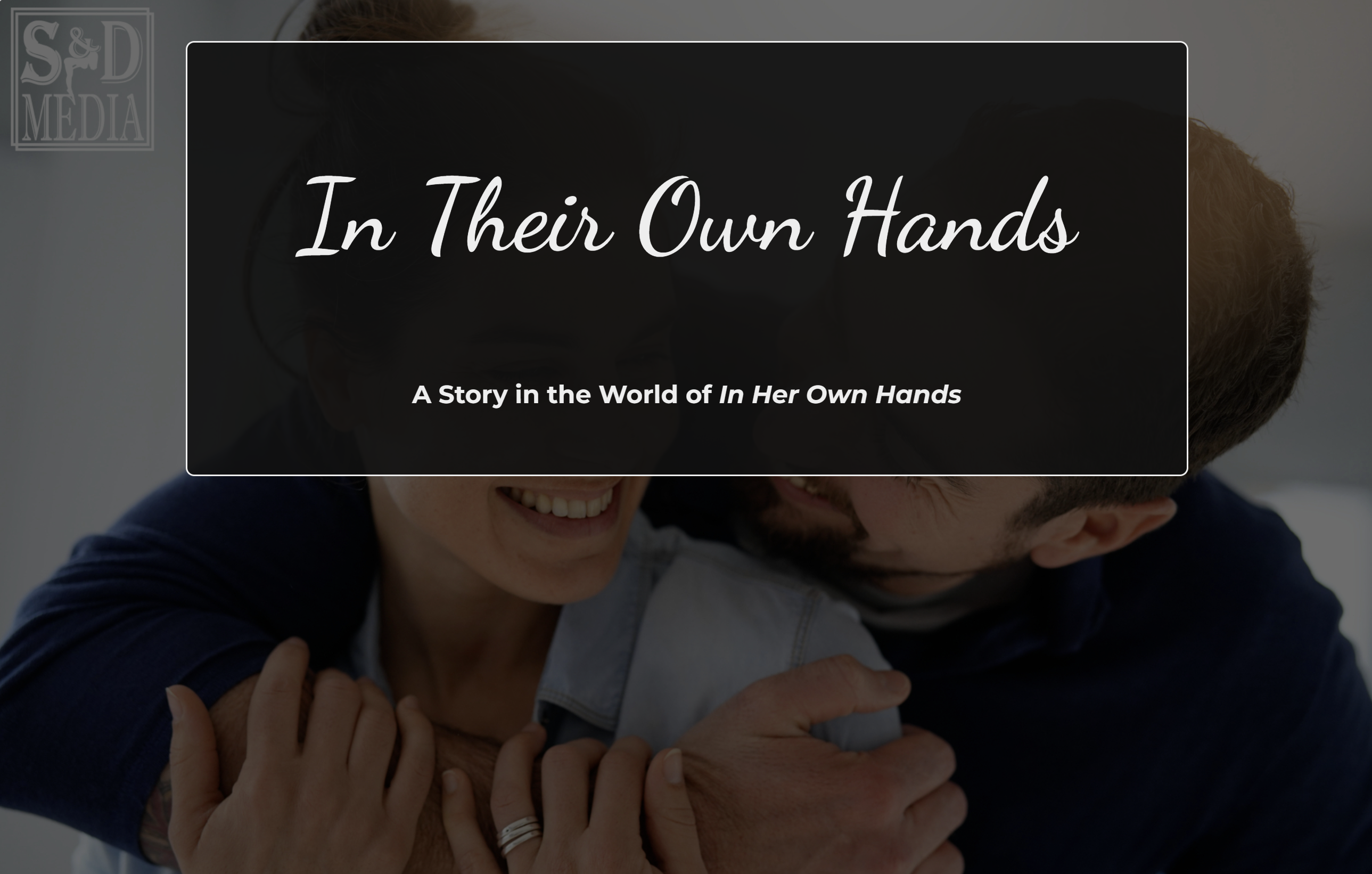 In Their Own Hands [v0.1.0] [Surprise & Delight Media] v0.1.0