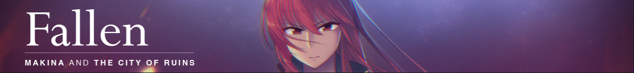 Fallen ~Makina and the City of Ruins~ [COMPLETED]