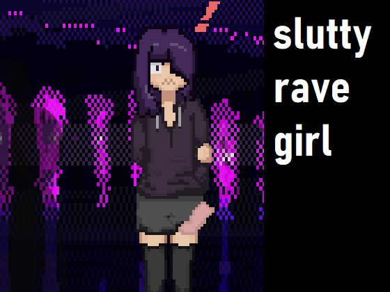 Slutty Rave Girl [COMPLETED]