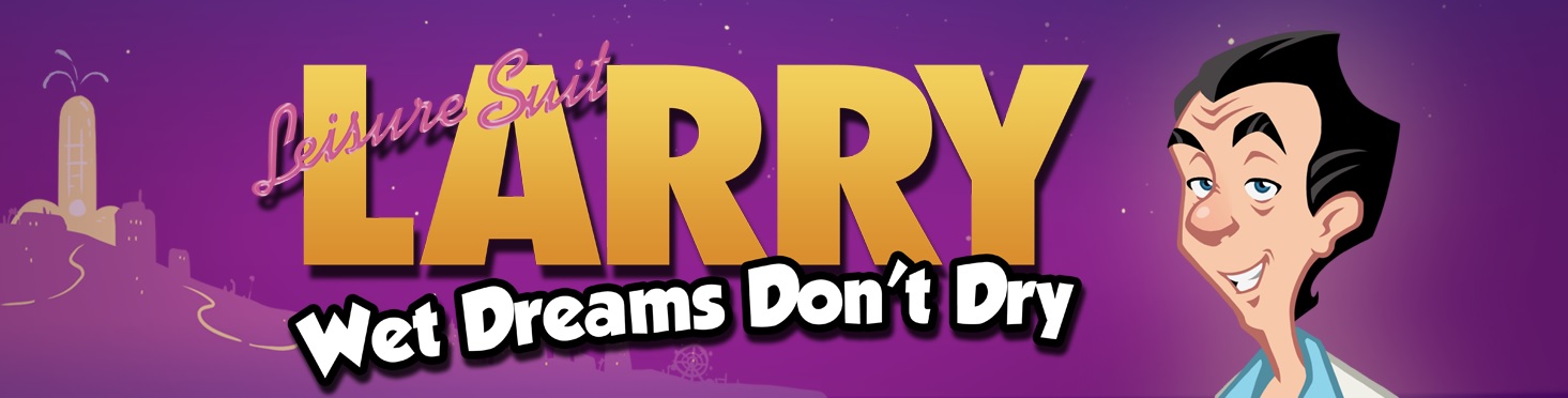 Leisure Suit Larry - Wet Dreams Don't Dry [COMPLETED]