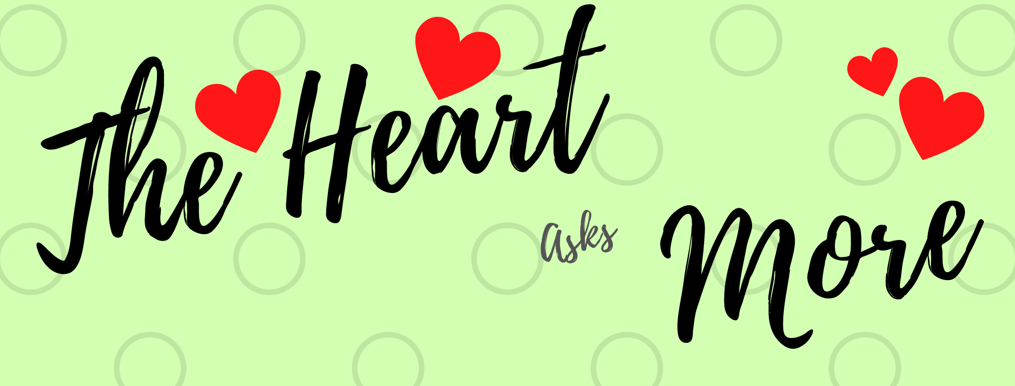 The Heart asks More