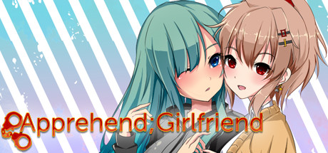 Apprehend; Girlfriend [COMPLETED]