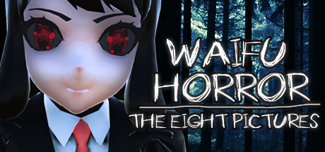 WAIFU HORROR: The Eight Pictures [COMPLETED]